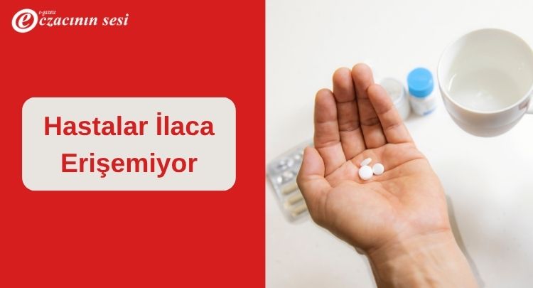 Hastalar İlaca Erişemiyor