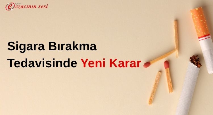 Sigara Bırakma Tedavisinde Yeni Karar