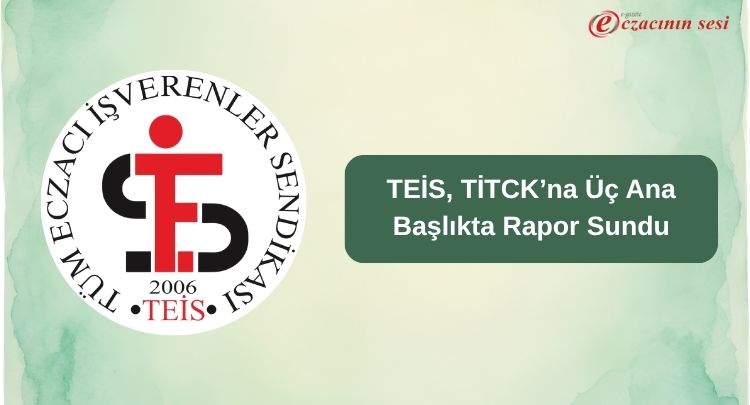 TEİS, TİTCK’na Üç Ana Başlıkta Rapor Sundu