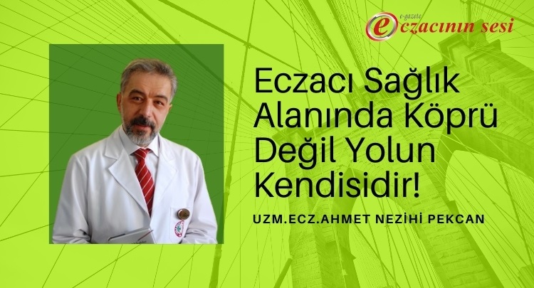 Eczacı Sağlık Alanında Köprü Değil Yolun Kendisidir!